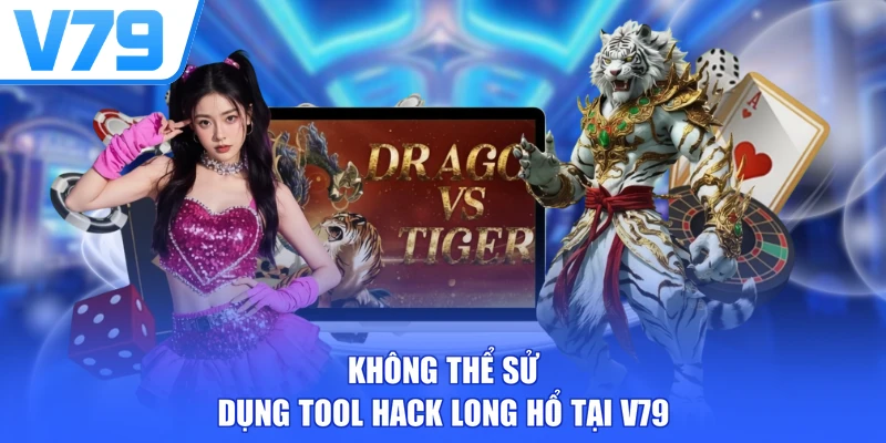 Không thể sử dụng tool hack Long Hổ tại V79