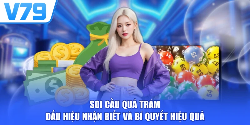 Soi Cầu Quả Trám - Dấu Hiệu Nhận Biết Và Bí Quyết Hiệu Quả